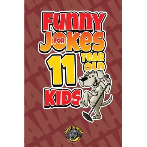 Funny Jokes for 11 Year Old Kids: 100+ Crazy Jokes That Will Make You Laugh Out Loud!