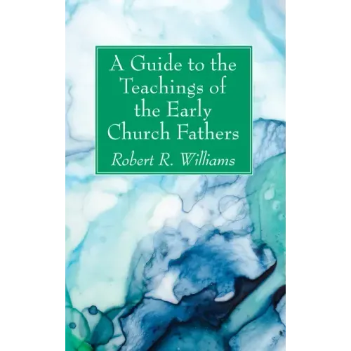 A Guide to the Teachings of the Early Church Fathers