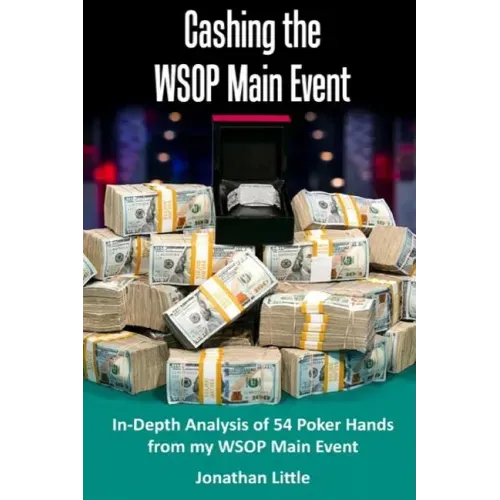 Cashing the WSOP Main Event: In-Depth Analysis of 54 Poker Hands from my WSOP Main Event