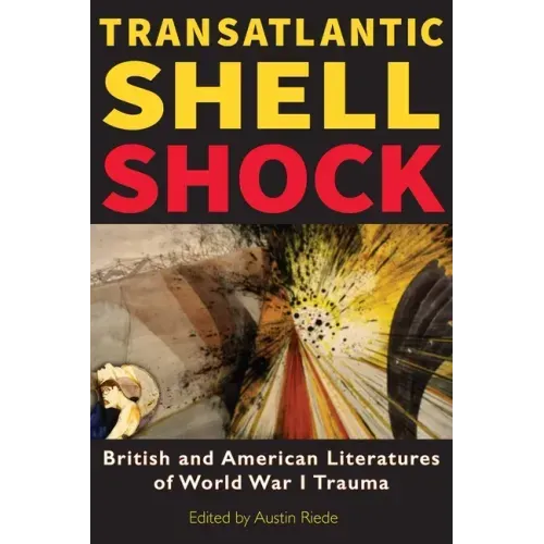 Transatlantic Shell Shock: British and American Literatures of World War I Trauma