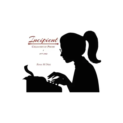 Incipient: Collection of Poetry I 1977-1982