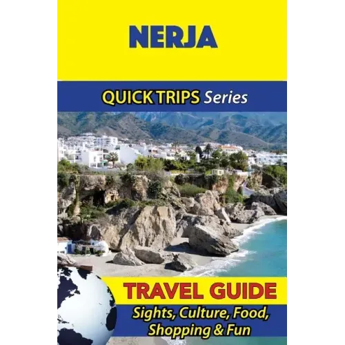 Nerja Travel Guide (Quick Trips Series): Sights, Culture, Food, Shopping & Fun