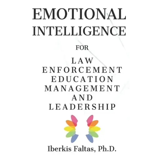 Emotional Intelligence: for Law Enforcement Education Management and Leadership