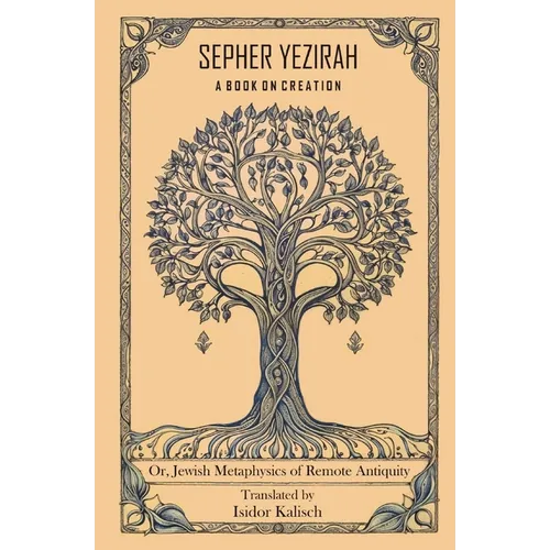 Sepher Yezirah, A Book on Creation: Or, Jewish Metaphysics of Remote Antiquity