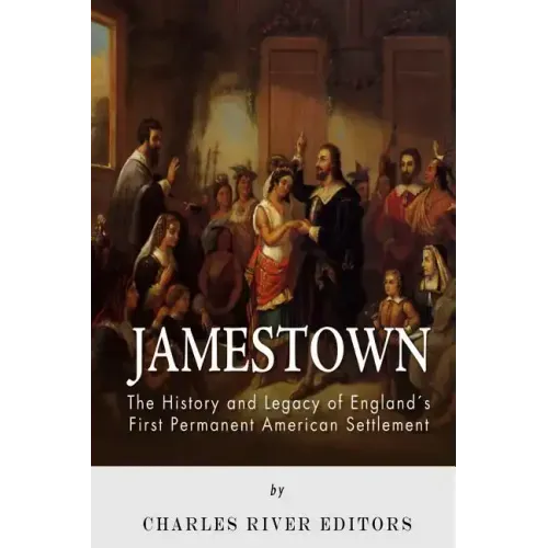 Jamestown: The History and Legacy of England's First Permanent American Settlement
