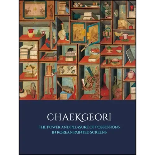 Chaekgeori: The Power and Pleasure of Possessions in Korean Painted Screens