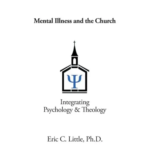 Mental Illness and the Church: Integrating Psychology & Theology
