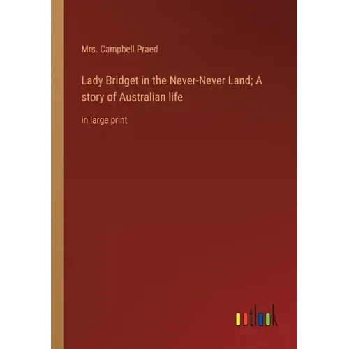 Lady Bridget in the Never-Never Land; A story of Australian life: in large print