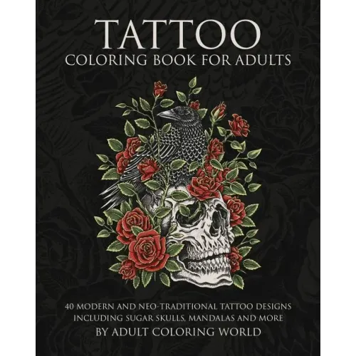 Tattoo Coloring Book for Adults: 40 Modern and Neo-Traditional Tattoo Designs Including Sugar Skulls, Mandalas and More