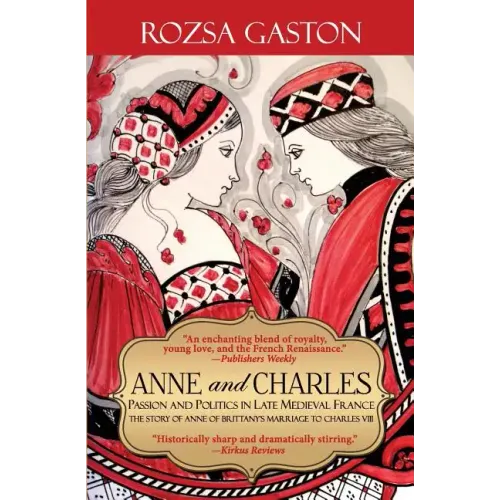 Anne and Charles: Passion and Politics in Late Medieval France