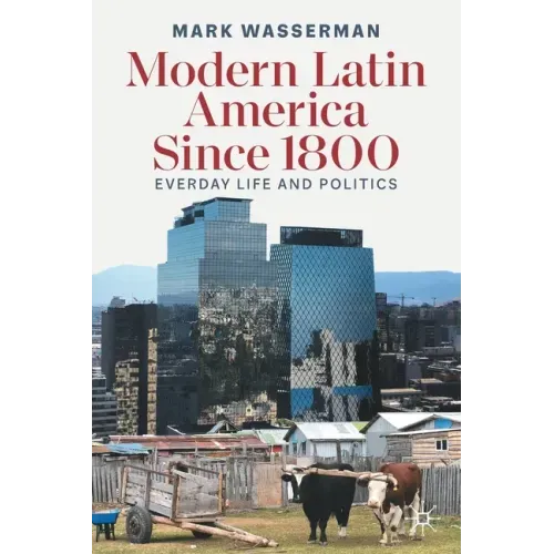 Modern Latin America Since 1800: Everyday Life and Politics