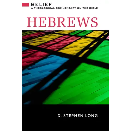 Hebrews: Belief: A Theological Commentary on the Bible