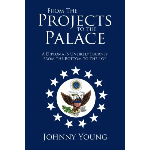 From the Projects to the Palace: A Diplomat's Unlikely Journey from the Bottom to the Top