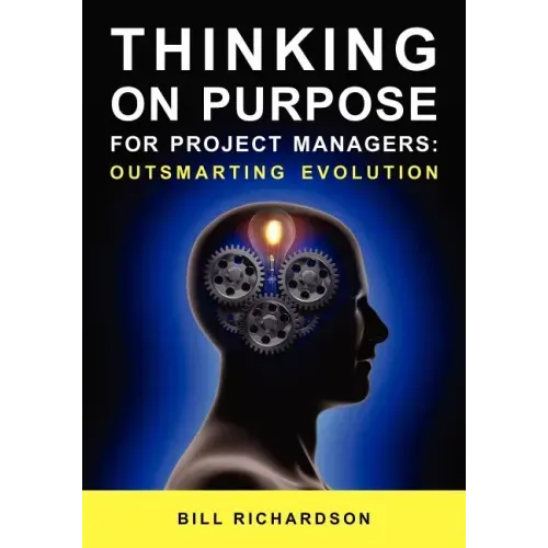 Thinking on Purpose for Project Managers: Outsmarting Evolution