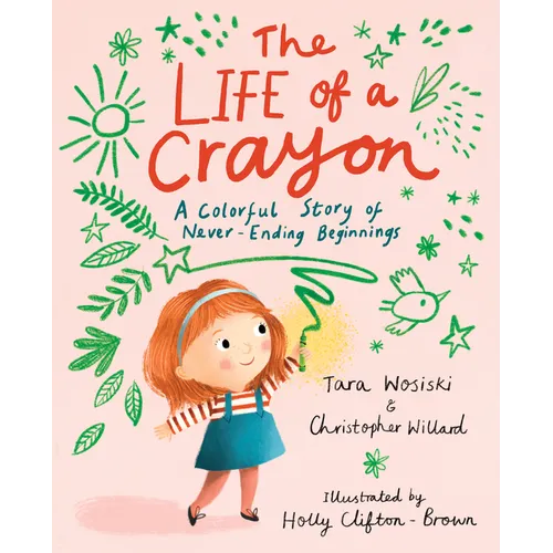 The Life of a Crayon: A Colorful Story of Never-Ending Beginnings