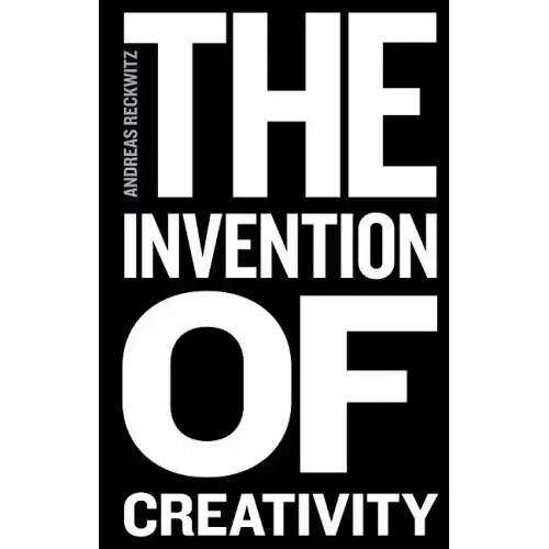 The Invention of Creativity: Modern Society and the Culture of the New