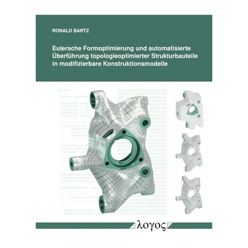 Eulersche Formoptimierung Und Automatisierte Uberfuhrung Topologieoptimierter Strukturbauteile Inmodifizierbare Konstruktionsmodelle