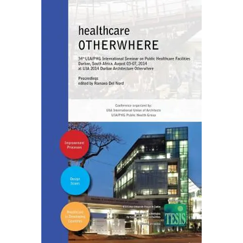 healthcare OTHERWHERE. Proceedings of the 34th UIA/PHG International Seminar on Public Healthcare Facilities - Durban, South Africa. August 03-07, 201