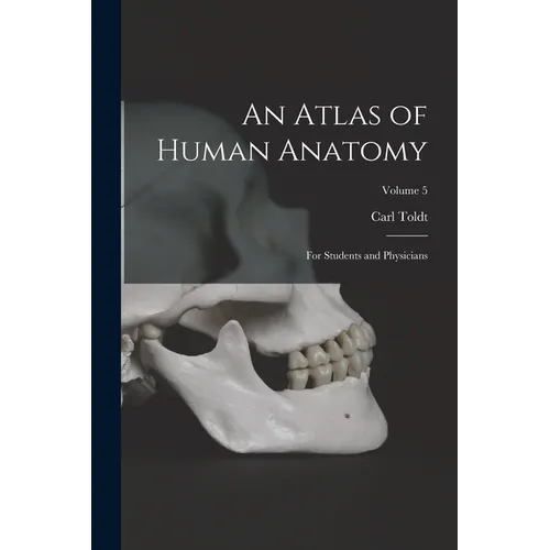 An Atlas of Human Anatomy: For Students and Physicians; Volume 5