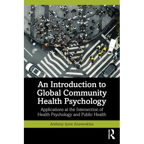 An Introduction to Global Community Health Psychology: Applications at the Intersection of Health Psychology and Public Health