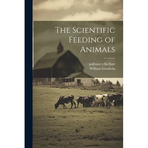 The Scientific Feeding of Animals