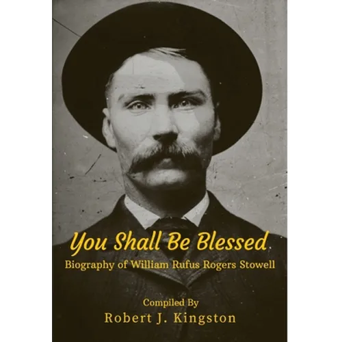 You Shall Be Blessed: Biography of William Rufus Rogers Stowell