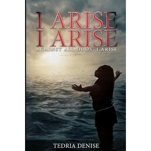 I Arise, I Arise: Against All Odds I Arise