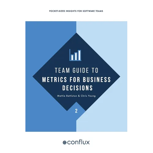 Team Guide to Metrics for Business Decisions: Pocket-sized insights for software teams