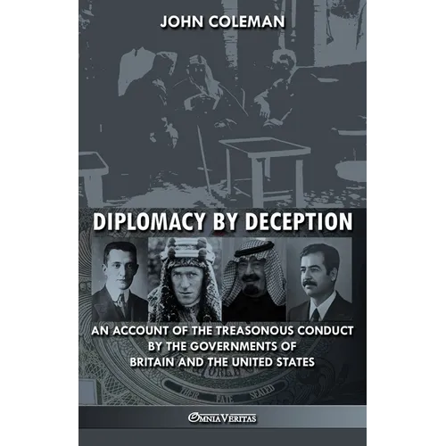Diplomacy By Deception: An account of the treasonous conduct by the governments of Britain and the United States