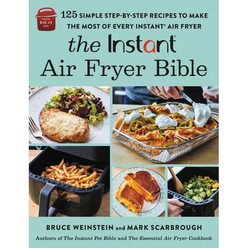 The Instant(r) Air Fryer Bible: 125 Simple Step-By-Step Recipes to Make the Most of Every Instant(r) Air Fryer