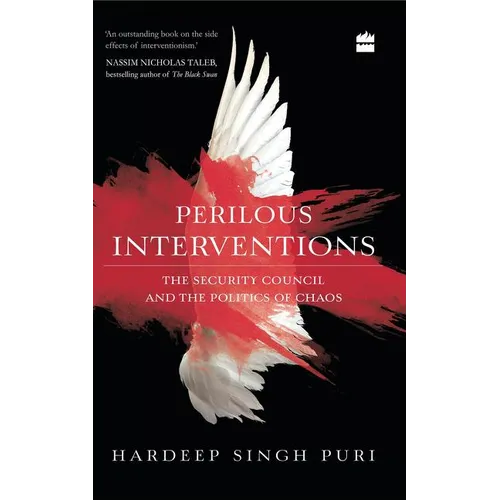 Perilous Interventions: The Security Council and the Politics of Chaos