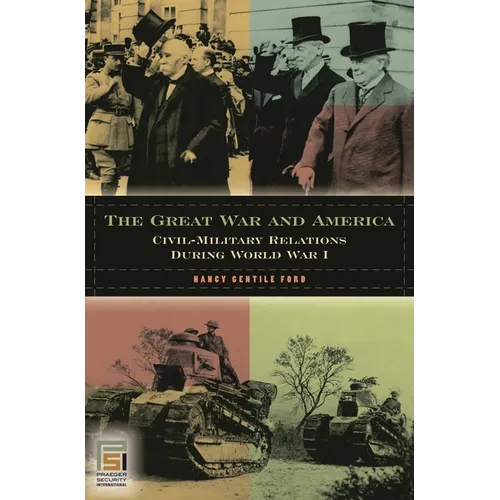 The Great War and America: Civil-Military Relations During World War I
