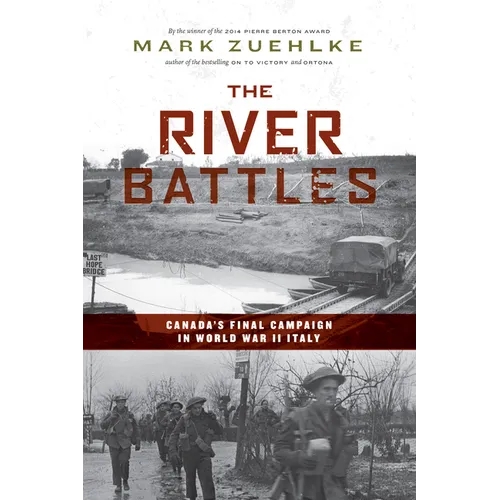 The River Battles: Canada's Final Campaign in World War II Italy