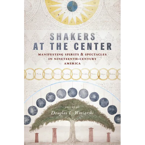 Shakers at the Center: Manifesting Spirits & Spectacles in Nineteenth-Century America