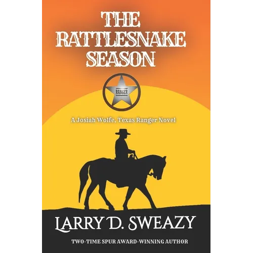 The Rattlesnake Season: A Josiah Wolfe, Texas Ranger Novel
