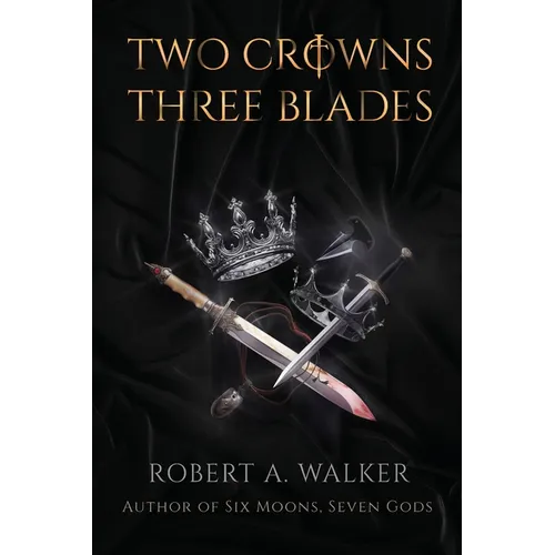 Two Crowns, Three Blades: An Arthurian Fantasy Medieval Adventure