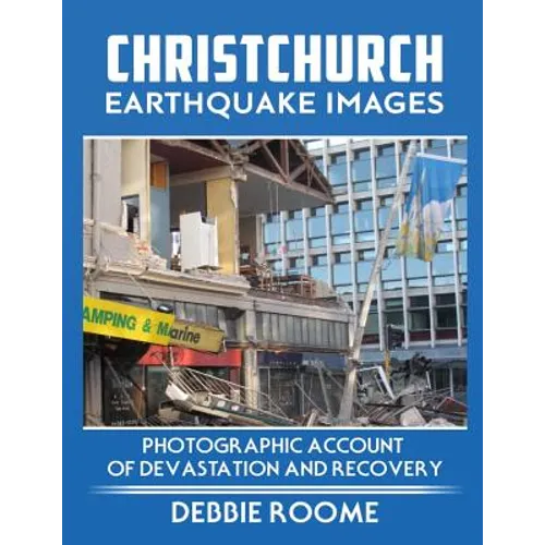 Christchurch Earthquake Images: A Photographic Account of Devastation and Recovery