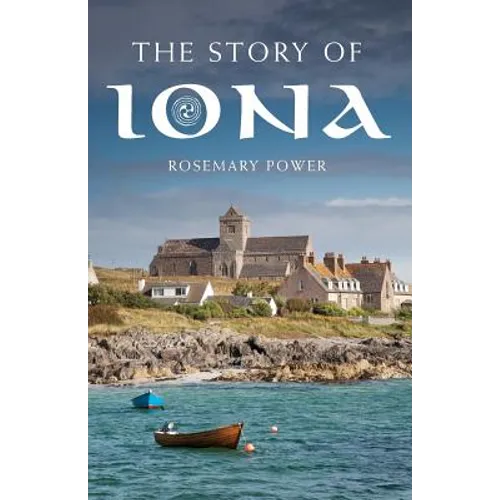 The Story of Iona: An Illustrated History and Guide