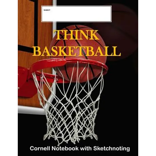 Think Basketball: Cornell Notebook with Sketchnoting: Modified Cornell Notebook for the Cornell Note Taking System 8.5 x 11 with Instruc