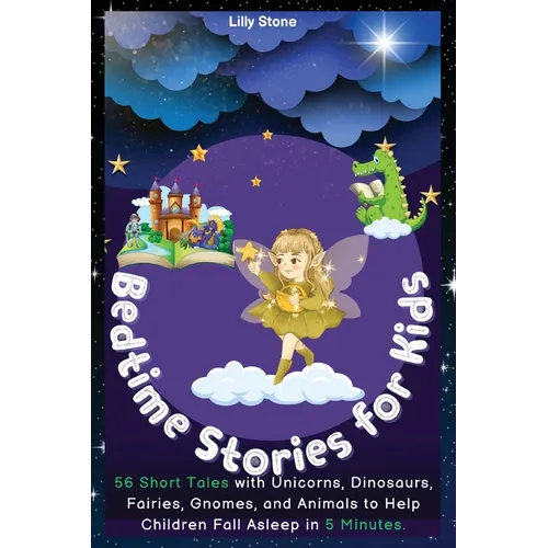Bedtime Stories for Kids: 56 Short Tales with Unicorns, Dinosaurs, Fairies, Gnomes, and Animals to Help Children Fall Asleep in 5 Minutes. Posit