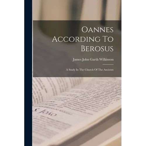 Oannes According To Berosus: A Study In The Church Of The Ancients