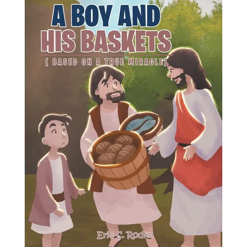 A Boy and His Baskets: (Based on a True Miracle)