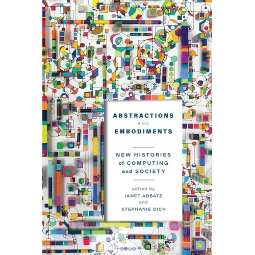 Abstractions and Embodiments: New Histories of Computing and Society