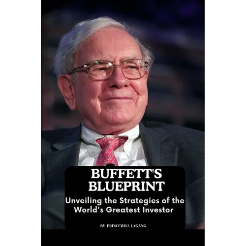 Buffett's Blueprint: Unveiling the Strategies of the World's Greatest Investor