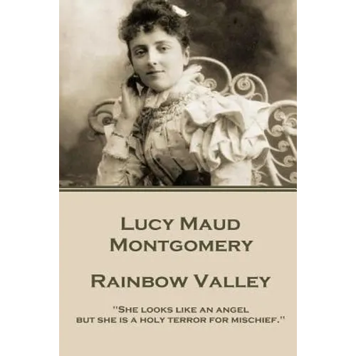 Lucy Maud Montgomery - Rainbow Valley: "She looks like an angel but she is a holy terror for mischief."