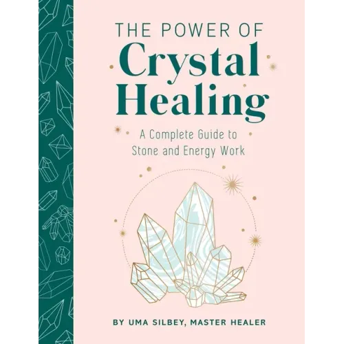 The Power of Crystal Healing: A Complete Guide to Stone and Energy Work