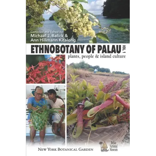 Ethnobotany of Palau: Plants, People and Island Culture--Volume 1