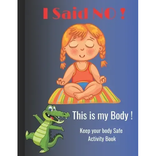 I Said NO, This is my Body !: Keep your body Safe activity book, perfect for kids ages 5-10