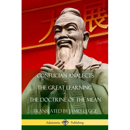 Confucian Analects, The Great Learning, The Doctrine of the Mean