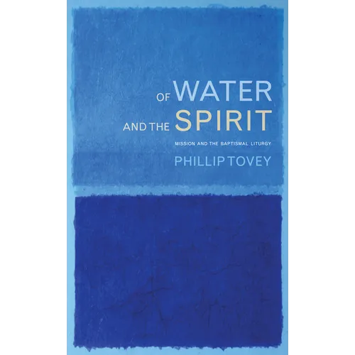 Of Water and the Spirit: Mission and the Baptismal Liturgy